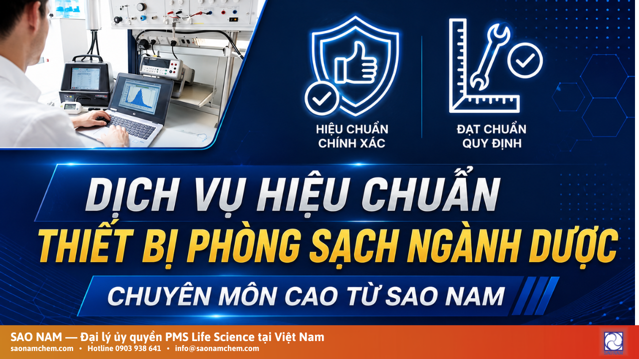 DỊCH VỤ HIỆU CHUẨN THIẾT BỊ PHÒNG SẠCH NGÀNH DƯỢC - CHUYÊN MÔN CAO TỪ SAO NAM
